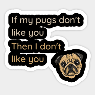 If my pugs don't like you Sticker